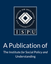 A Publication of the Institute for Social Policy and Understanding