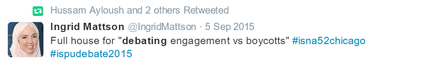 Tweet by Ingrid Mattson: Full house for "debating engagement vs boycotts" #isna52chicago #ispudebate2015