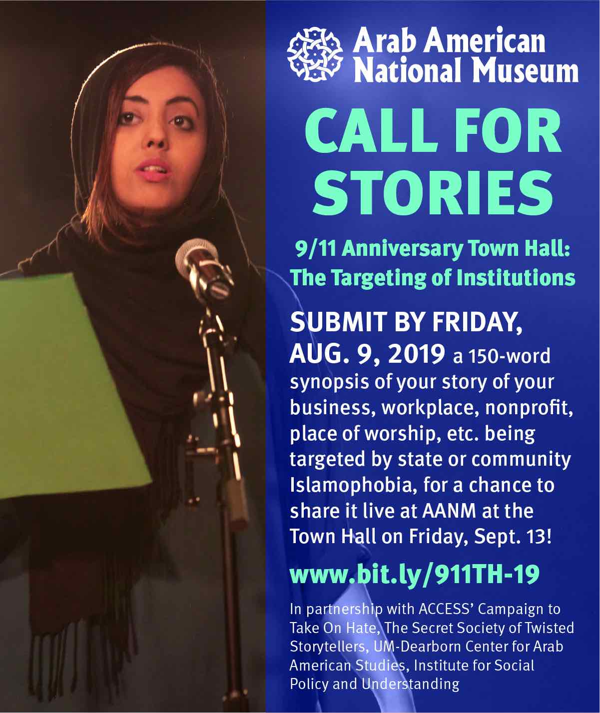 Call for Stories: Submit by Friday, August 9, 2019 a 150-word synopsis of your story of your business, workplace, nonprofit, place of worship, etc. being targeted by state or community Islamophobia, for a change to share it live at the Arab American National Museum at the Town Hall on Friday, Sept. 13